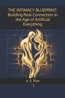 THE INTIMACY BLUEPRINT: Building Real Connection in the Age of Artificial Everything B0GDP6T2D4 Book Cover