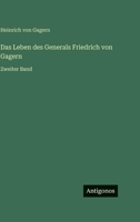 Das Leben des Generals Friedrich von Gagern: Zweiter Band 3368016083 Book Cover