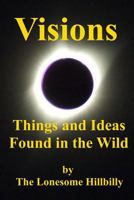 Visions: Things and Ideas Found in the Wild 1728797349 Book Cover