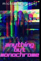 Anything But Monochrome B08RRJ926X Book Cover
