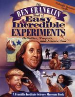 The Ben Franklin Book of Easy and Incredible Experiments: A Franklin Institute Science Museum Book 0471076384 Book Cover