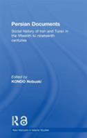 Persian Documents: Social History of Iran and Turan in the 15th-19th Centuries (New Horizons in Islamic Studies) 0415302749 Book Cover