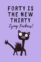 Forty is the new Thirty - Lying Fuckers: Lined Notebook, Journal 40th birthday gift for friends and family - Party Planner 1692504606 Book Cover