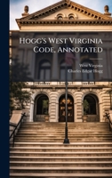 Hogg's West Virginia Code, Annotated 1024681181 Book Cover