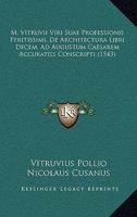 M. Vitruvii Viri Suae Professionis Peritissimi, De Architectura Libri Decem, Ad Augustum Caesarem Accuratiss Conscripti (1543) 1104997355 Book Cover