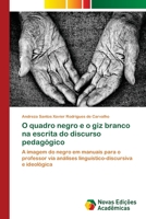O quadro negro e o giz branco na escrita do discurso pedagógico 613960091X Book Cover