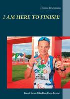 I Am Here to Finish! 3749430462 Book Cover