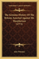 The Genuine History Of The Britons Asserted Against Mr. Macpherson 9354480446 Book Cover
