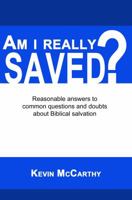 Am I Really Saved?: Reasonable answers to common questions and doubts about Biblical salvation 0615964869 Book Cover