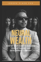 Neural Wealth: The Step-by-Step Guide to Build Your AI Trading and Development Company B0FLYNH29D Book Cover