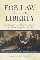 For Law and for Liberty: Essays on the Trans-Atlantic Legacy of Protestant Political Thought 0692703152 Book Cover