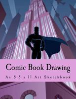 Comic Book Drawing: An 8.5 x 11 Art Sketchbook 1546639292 Book Cover
