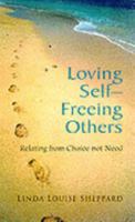 Loving Self - Freeing Others: Relating from Choice Not Need 0717130878 Book Cover