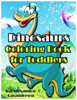 Dinosaurs Coloring Book for Toddlers: Dinosaur Toddler Girl Boy Coloring Book & Cute Dinosaur Coloring Book Baby Boy Girl First Book & Dino Coloring B 1803646055 Book Cover
