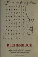 Rechenbuch: A facsimile of a 16th century German arithmetic book 1497451655 Book Cover