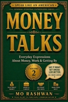 SPEAK LIKE AN AMERICAN: Money Talks: Master Everyday American Expressions About Money, Work, Business, Value, and Financial Survival (Speak Like an American: General Everyday Expressions) B0H8FZGQDF Book Cover