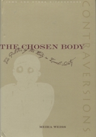 The Chosen Body: The Politics Of The Body In Israeli Society 0804750807 Book Cover