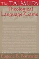 The Talmud's Theological Language-Game: A Philosophical Discourse Analysis (S U N Y Series in Jewish Philosophy) 0791467015 Book Cover