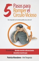 5 Pasos para Romper el Círculo Vicioso: ¿Has tropezado con la misma piedra una y otra vez? (Spanish Edition) B0863TB3YM Book Cover