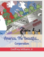 America, The Beautiful... Corporation! B08QQRXN3Q Book Cover