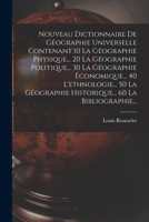 Nouveau Dictionnaire De Géographie Universelle Contenant 10 La Géographie Physique... 20 La Géographie Politique... 30 La Géographie Économique... 40 ... 60 La Bibliographie... 1018008470 Book Cover
