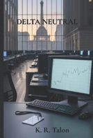 DELTA NEUTRAL: A Financial Thriller (The Rogue Traders) B0GTDY6498 Book Cover