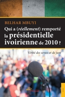 Qui a (réellement) remporté la présidentielle ivoirienne de 2010 ? (French Edition) 2354859805 Book Cover