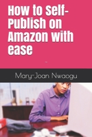 How to Self-Publish on Amazon with ease B08ZFT6YQL Book Cover