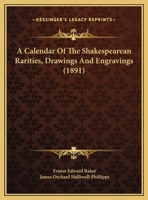 A Calendar of the Shakespearean Rarities, Drawings and Engravings Formerly Preserved at Hollingbury Copse, Near Brighton 1275458629 Book Cover