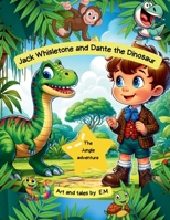 Jack Whisletone and Dante the Dinosaur: The Jungle adventure 1738504328 Book Cover