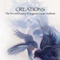 Creations - The Art and Poetry of Augusta Lucas-Andreae 0985886633 Book Cover
