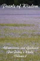 Pearls of Wisdom Affirmations and Guidance For Today's World Volume 2 1500926434 Book Cover