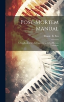 Post-Mortem Manual: A Handbook of Morbid Anatomy and Post-Mortem Technique 1021203521 Book Cover