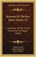 Sermons Of The Rev. James Saurin V2: Late Pastor Of The French Church At The Hague 0548728771 Book Cover