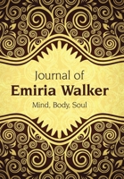 Journal of Emiria Walker: Mind, Body, Soul 1543496075 Book Cover