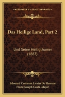 Das Heilige Land, Part 2: Und Seine Heiligthumer (1887) 1160364591 Book Cover