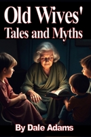 Old Wives' Tales and Myths: The Meaning, Origins and Truth B0DZ2TLKJ7 Book Cover