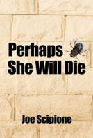 Perhaps She Will Die 1955086486 Book Cover