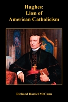 Hughes: Lion of American Catholicism 1608626741 Book Cover