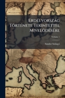 Erdélyország Története Tekintettel Mivelödésére, Volume 1 1246252279 Book Cover