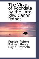 The Vicars of Rochdale by the Late Rev. Canon Raines 1103328565 Book Cover