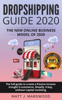 Dropshipping Guide 2020: The New Online Business Model of 2020. The Full Guide to Create a Passive Income trought E-commerce, Shopify, E-bay, without ... Rules for Starting Your New Business 2020) 165168765X Book Cover