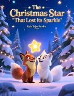 The Christmas Star That Lost Its Sparkle: A Magical Christmas Tale for Children B0G3H35LHP Book Cover