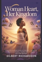 Woman Heart, Her Kingdom: A Transformational Guide to Feminine Confidence, Emotional Healing, Healthy Relationships, and Inner Strength B0H153QVG6 Book Cover