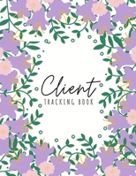 Client Tracking Book: Client Data Organizer Log Book with A - Z Alphabetical Tabs, Record Profile And Appointment For Hairstylists, Makeup artists, ... Trainer And More, Purple Floral Cover B083XVDLBY Book Cover