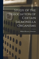 Study of the Dissociation of Certain Salmonella Organisms 1014997631 Book Cover