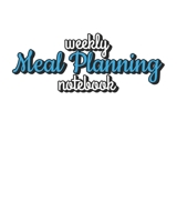 Weekly Meal Planning Notebook: Weekly Menu Planner Journal And Shopping List 1673760872 Book Cover