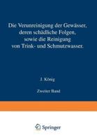 Die Verunreinigung Der Gewasser Deren Schadliche Folgen Sowie Die Reinigung Von Trink- Und Schmutzwasser: Zweiter Band 3642899676 Book Cover