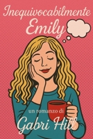 Inequivocabilmente Emily (Italian Edition) B0FMYR4K4Y Book Cover