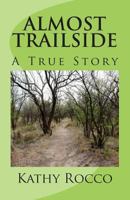 Almost Trailside: A True Story 1479248959 Book Cover